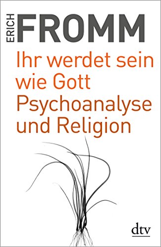 Ihr werdet sein wie Gott Psychoanalyse und Religion: Schriften zur Religion von dtv Verlagsgesellschaft